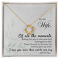 To My Wife - Of All The Moments - Love Knot Necklace